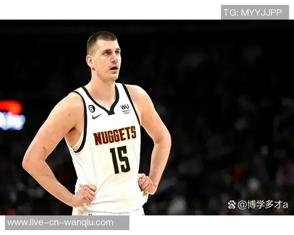 约基奇轻松发挥9投6中贡献12分9篮板6助攻展现全面能力